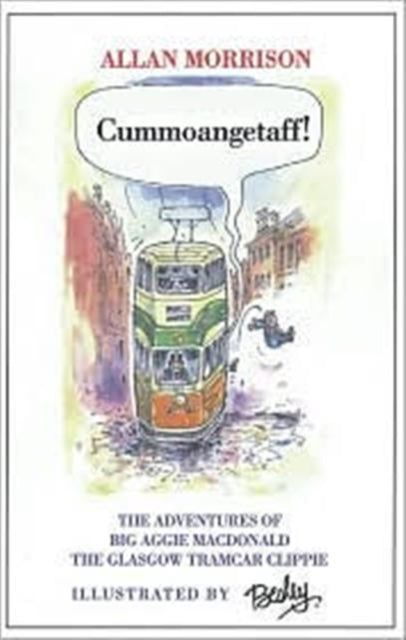 Cummoangetaff The Adventures of Big Aggie MacDonald the Glasgow Tramcar Clippie