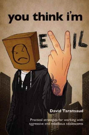 You Think I'm Evil ...: Practical Strategies for Working with Rebellious and Aggressive Adolescents