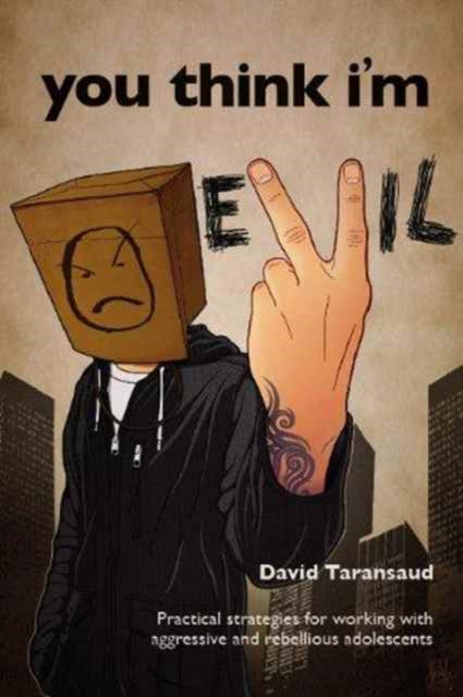 You Think I'm Evil ...: Practical Strategies for Working with Rebellious and Aggressive Adolescents