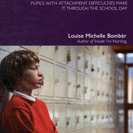 What About Me?: Inclusive Strategies to Support Pupils with Attachment Difficulties Make it Through the School Day