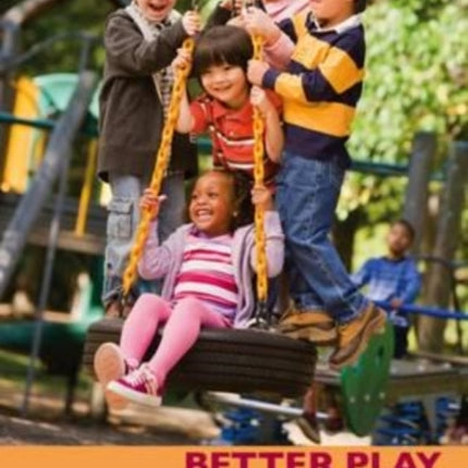 Better Play: Practical Strategies for Supporting Play in Schools for Children of All Ages