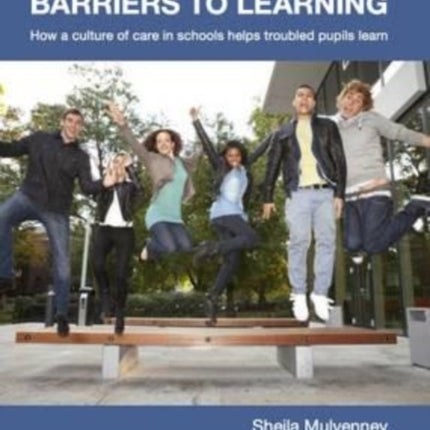 Overcoming Barriers to Learning: How a Culture of Care in Schools Helps Troubled Pupils to Learn