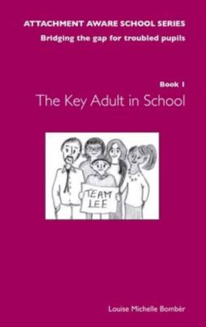 The Attachment Aware School Series: Bridging the Gap for Troubled Pupils: Book 1: The Key Adult in School