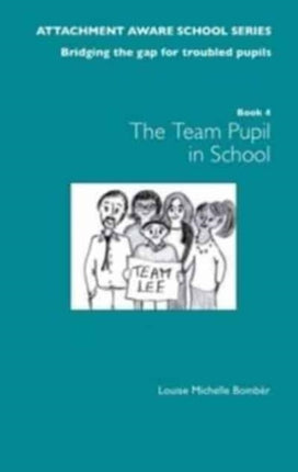 The Attachment Aware School Series: Bridging the Gap for Troubled Pupils: 1: Getting Started - Team Pupil in School