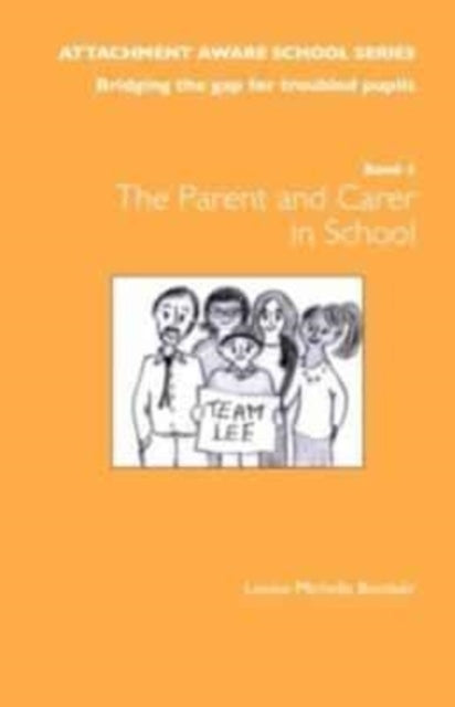 The Attachment Aware School Series: Bridging the Gap for Troubled Pupils: Getting Started - The Parent/Carer in School