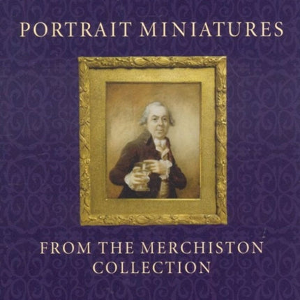 Portrait Miniatures from the Merchiston Collection