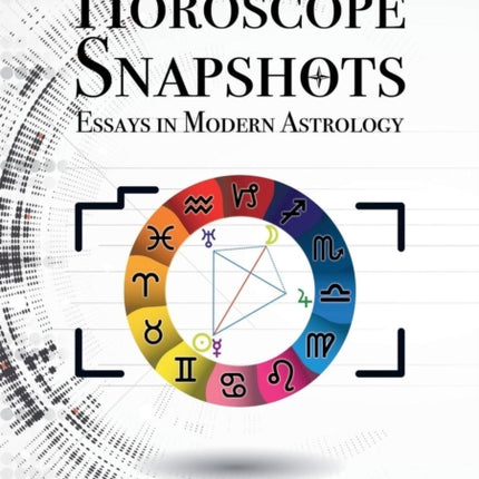 Horoscope Snapshots: Essays in Modern Astrology