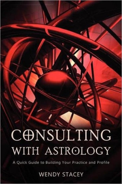 Consulting With Astrology: A Quick Guide to Building Your Practice and Profile