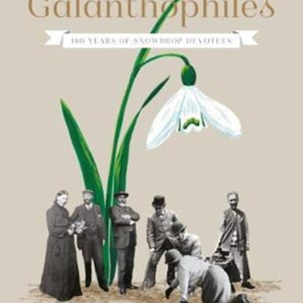 The Galanthophiles: 160 Years of Snowdrop Devotees