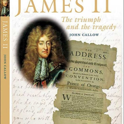 James II The Triumph and the Tragedy English Monarchs Treasures from the National Archives S