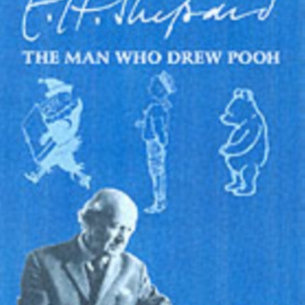 The Story of E.H.Shepard: The Man Who Drew Pooh