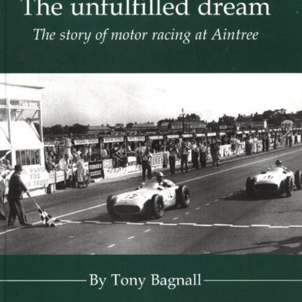 Unfulfilled Dream: The Story of Motor Racing at Aintree