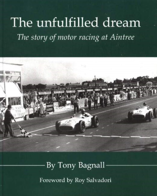 Unfulfilled Dream: The Story of Motor Racing at Aintree