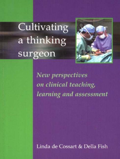 Cultivating a Thinking Surgeon: New perspectives on clinical teaching, learning and assessment