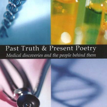 Past Truth & Present Poetry: Medical discoveries and the people behind them