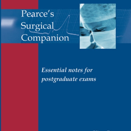 Pearce's Surgical Companion: Essential notes for postgraduate exams