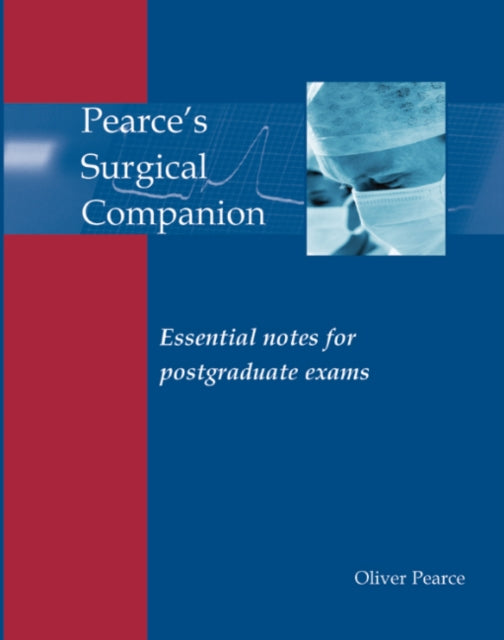 Pearce's Surgical Companion: Essential notes for postgraduate exams