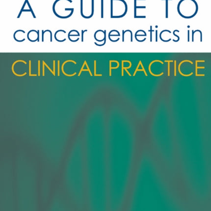 A Guide to Cancer Genetics in Clinical Practice