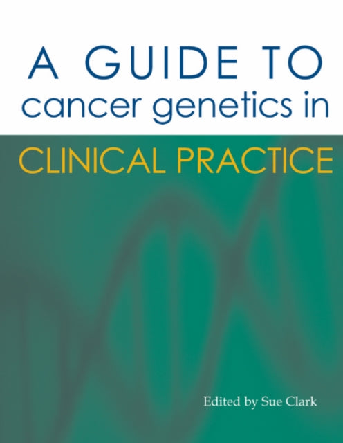 A Guide to Cancer Genetics in Clinical Practice