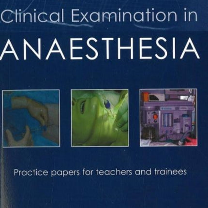 The Objective Structured Clinical Examination in Anaesthesia: Practice papers for teachers and trainees