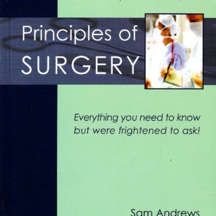 Principles of Surgery: Everything you need to know but were frightened to ask!