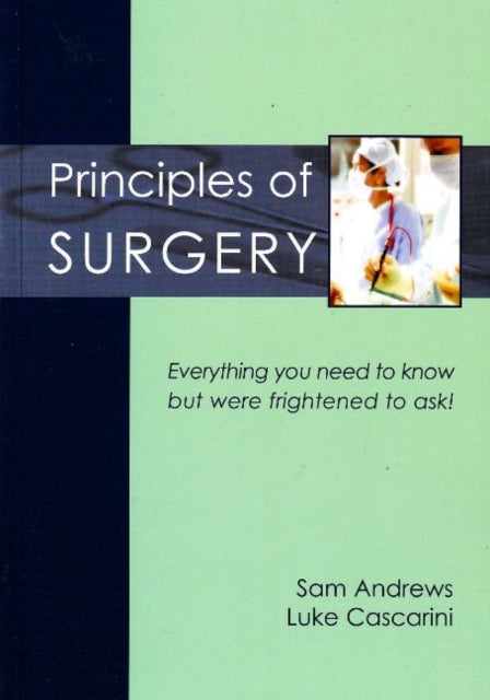 Principles of Surgery: Everything you need to know but were frightened to ask!