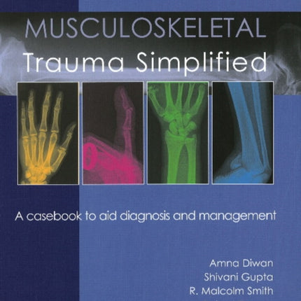 Musculoskeletal Trauma Simplified: A casebook to aid diagnosis & management