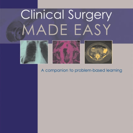 Clinical Surgery Made Easy: A companion to problem-based learning