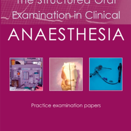 The Structured Oral Examination in Clinical Anaesthesia: Practice examination papers