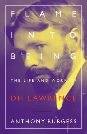 Flame Into Being: The Life and Work of D.H. Lawrence