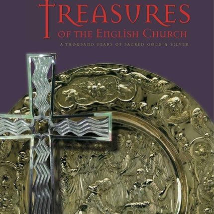 Treasures of the English Church: A Thousand Years of Sacred Gold and Silver