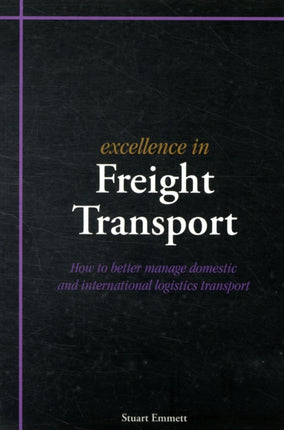 Excellence in Freight Transport: How to Better Manage Domestic and International Logistics Transport