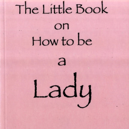 The Little Book on How to be a Lady