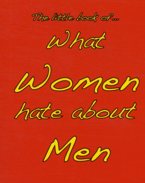 Little Book of What Women Hate About Men