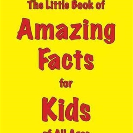 The Little Book of Amazing Facts for Kids of All Ages