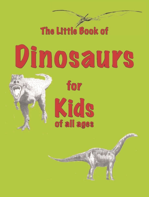 The Little Book of Dinosaurs: for Kids of All Ages