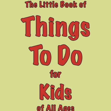 The Little Book of Things To Do: for Kids of All Ages