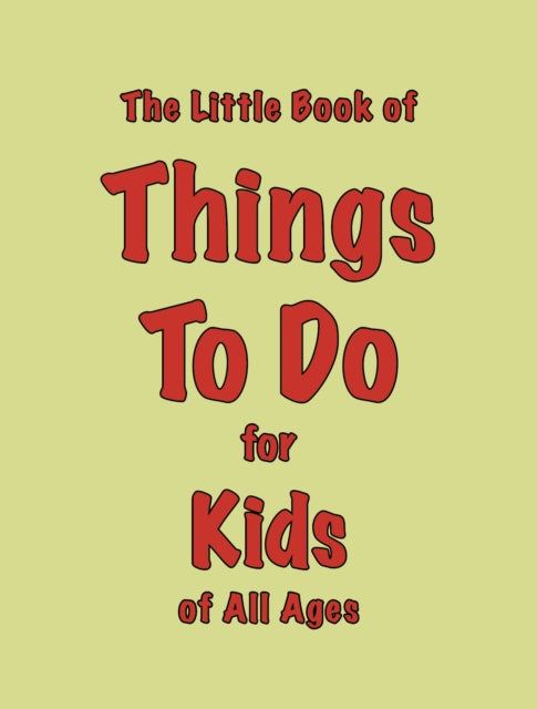 The Little Book of Things To Do: for Kids of All Ages