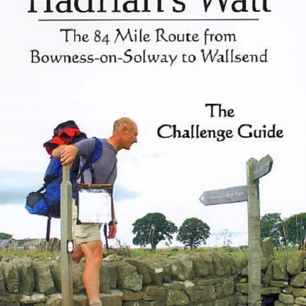 Walk Hadrian's Wall: The 84 Mile Route from Bowness-on-Solway to Wallsend - The Challenge Guide