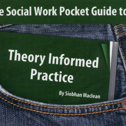 The Social Work Pocket Guide to...Theory Informed Practice