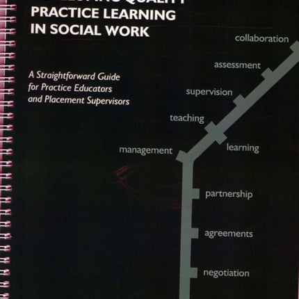 Developing Quality Practice Learning in Social Work: A Straightforward Guide for Practice Educators and Placement Supervisors