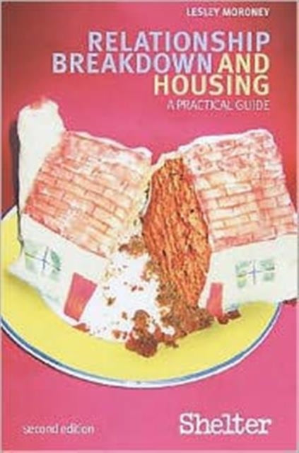 Relationship Breakdown And Housing - 2nd Ed.: A Practical Guide