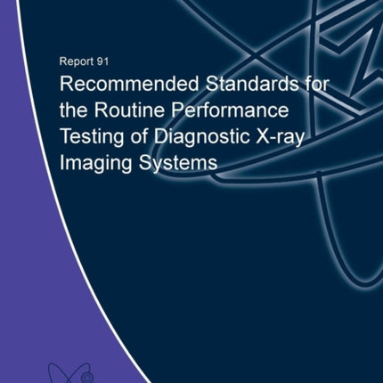 Recommended Standards for the Routine Performance Testing of Diagnostic X-Ray Imaging Systems