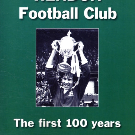 Hendon Football Club: The First 100 Years