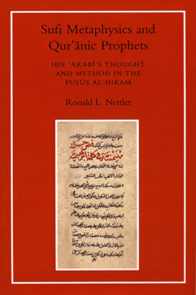 Sufi Metaphysics and Qur'anic Prophets: Ibn Arabi's Thought and Method in the Fusus al-Hikam