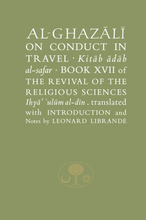 Al-Ghazali on Conduct in Travel: Book XVII of the Revival of the Religious Sciences