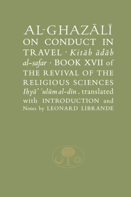 Al-Ghazali on Conduct in Travel: Book XVII of the Revival of the Religious Sciences