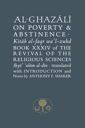 Al-Ghazali on Poverty and Abstinence: Book XXXIV of the Revival of the Religious Sciences