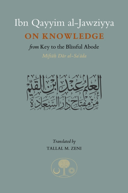 Ibn Qayyim al-Jawziyya on Knowledge: from Key to the Blissful Abode