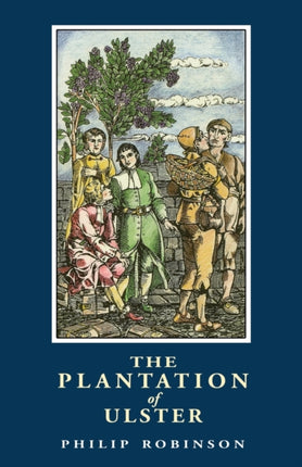 The Plantation of Ulster British Settlement in an Irish Landscape 16001670